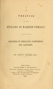Cover of: A treatise on the diseases of married females: disorders of pregnancy, parturition and lactation