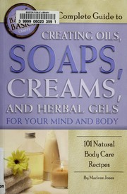 The complete guide to creating oils, soaps, creams, and herbal gels for your mind and body by Marlene Jones