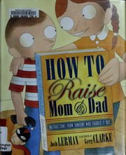 Cover of: How to raise Mom and Dad: (instructions from someone who figured it out)