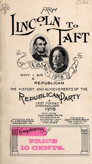 Cover of: From Lincoln to Taft, 1854-1908, why I am a Republican: the history and achievements of the Republican Party