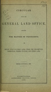 Cover of: Circular from the General land office: showing the manner of proceeding to obtain title to public lands under the pre-emption, pre-emption, homestead, timber culture, and other laws.  Issued October 1, 1880.