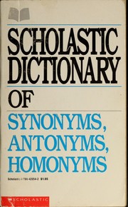 Cover of: Scholastic dictionary of synonyms, antonyms, homonyms by Scholastic Book Services