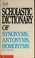 Cover of: Scholastic dictionary of synonyms, antonyms, homonyms