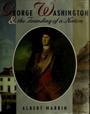 Cover of: George Washington & the founding of a nation by Albert Marrin