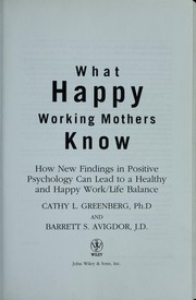Cover of: What happy working mothers know by Cathy Greenberg