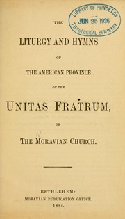 Cover of: The Liturgy and hymns of the American province of the Unitas Fratrum, or, The Moravian Church