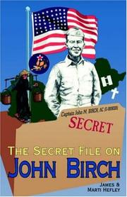 The secret file on John Birch by James C. Hefley