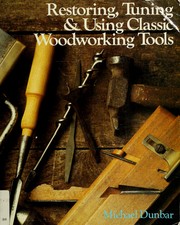 Cover of: Restoring, tuning & using classic woodworking tools