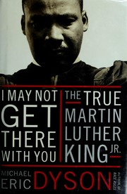 Cover of: I may not get there with you: the true Martin Luther King, Jr.