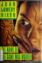Cover of: The name of the game was murder by Joan Lowery Nixon