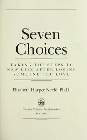 Cover of: Seven choices: taking the steps to new life after losing someone you love