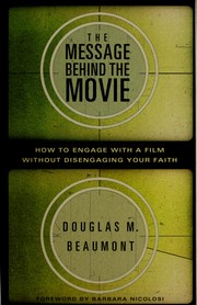 Cover of: The message behind the movie: how to engage with a film without disengaging your faith