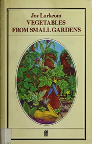 Cover of: Vegetables from small gardens: a guide to intensive cultivation