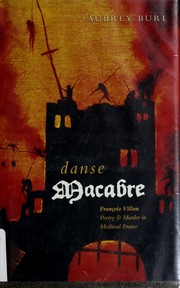 Cover of: Danse macabre: François Villon : poetry & murder in medieval France