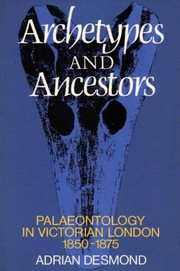 Cover of: Archetypes and ancestors: palaeontology in Victorian London, 1850-1875