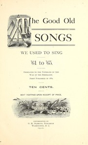 Cover of: The good old songs we used to sing, '61 to '65: Dedicated to the veterans of the war of the rebellion