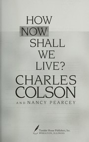 Cover of: How now shall we live? by Charles W. Colson