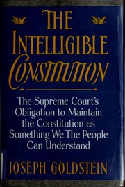 Cover of: The intelligible constitution: the supreme courts obligation to maintain the constitution as something we the people can understand.