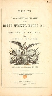 Cover of: Rules for the management and cleaning of the rifle musket, model 1863, for the use of soldiers by United States Department of War