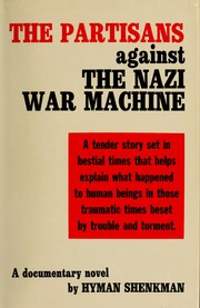 Cover of: The partisans against the Nazi war machine: a documentary novel.