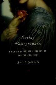 Cover of: Eating pomegranates: a memoir of mothers, daughters, and the BRCA gene