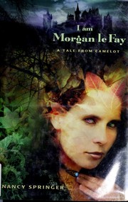 Cover of: I am Morgan le Fay: a tale from Camelot