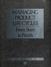 Cover of: Managing Product Life Cycles: From Start to Finish (Harvard Business Review Paperback Series)