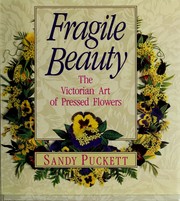 Cover of: Fragile beauty: the Victorian art of pressed flowers