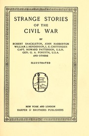 Cover of: Strange stories of the civil war by by Robert Shackleton, John Habberton, William J. Henderson, L. E. Chittenden, Capt. Howard Patterson, U.S.N., Gen. G. A. Forsyth, U.S.A., and others ...