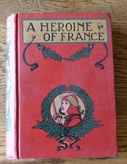 Cover of: A heroine of France: the story of Joan of Arc