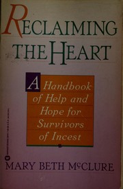 Cover of: Reclaiming the heart: a handbook of help and hope for survivors of incest