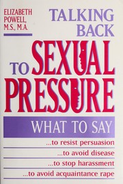 Cover of: Talking back to sexual pressure: what to say...to resist persuasion...to avoid disease...to stop harassment...to avoid acquaintance rape