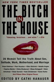 Cover of: The bitch in the house: 26 women tell the truth about sex, solitude, work, motherhood, and marriage