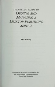 The Upstart Guide to Owning and Managing a Desktop Publishing Service Dan Ramsey