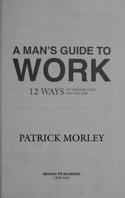 Cover of: A man's guide to work: 12 ways to honor God on the job