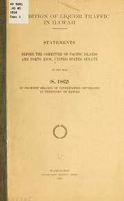 Cover of: Prohibition of liquor traffic in Hawaii: Statements before the Committee on Pacific islands and Porto Rico, United States Senate, on the bill (S. 1862) to prohibit selling of intoxicating beverages in territory of Hawaii