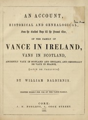 Cover of: An account, historical and genealogical, from the earliest days till the present time, of the family of Vance in Ireland, Vans in Scotland, anciently Vaux in Scotland and England, and originally De Vaux in France, (Latin de Vallibus) by William Balbirnie