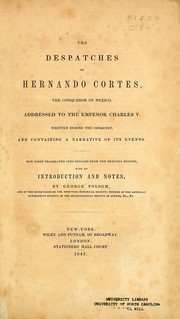 Cover of: The despatches of Hernando Cortes, the conqueror of Mexico, addressed to the emperor Charles V.