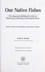 Cover of: Our native fishes: the aquarium hobbyist's guide to observing, collecting, and keeping them : North American freshwater and marine fishes