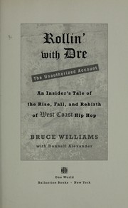 Cover of: Rollin' with Dre: the unauthorized account : an insider's tale of the rise, fall, and rebirth of West Coast hip hop