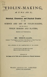 Cover of: Violin-making, as it was and is: being a historical, theoretical, and practical treatise on the science and art of violin-making for the use of violin makers and players, amateur and professional