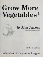 Cover of: How to grow more vegetables than you ever thought possible on less land than you can imagine: a primer on the life-giving biointensive method of organic horticulture