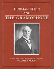Cover of: Herman Klein and the gramophone: being a series of essays on the Bel canto (1923), the Gramophone and the Singer (1924-1934), and reviews of new classical vocal recordings (1925-1934), and other writings from the Gramophone