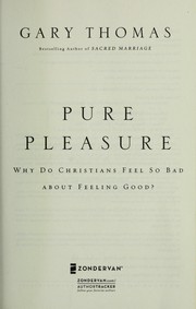 Cover of: Pure pleasure: why do Christians feel so bad about feeling good?