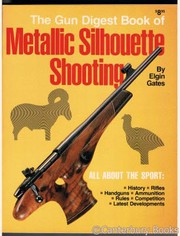 The Gun Digest Book of Metallic Silhouette Shooting Elgin T Gates