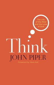 Cover of: Think: the life of the mind and the love of God