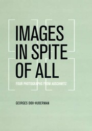 Images in spite of all by Georges Didi-Huberman