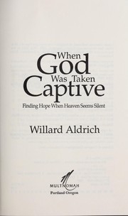 Cover of: When God Was Taken Captive: Finding Hope When Heaven Seems Silent