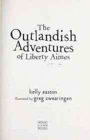 Cover of: The outlandish adventures of Liberty Aimes by Kelly Easton