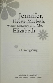 Cover of: Jennifer, Hecate, Macbeth, William McKinley, and me, Elizabeth by E. L. Konigsburg